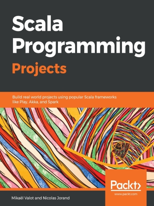 Title details for Scala Programming Projects by Mikael Valot - Available